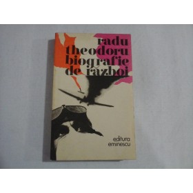     BIOGRAFIE  DE  RAZBOI  (roman)  -  Radu  THEODORU 
